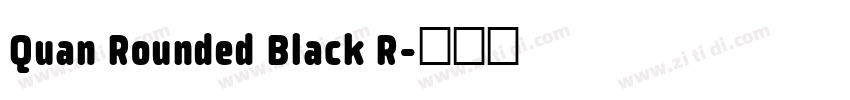 Quan Rounded Black R字体转换